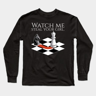 Funny Chess Player - Watch Me Steal Your Girl Long Sleeve T-Shirt